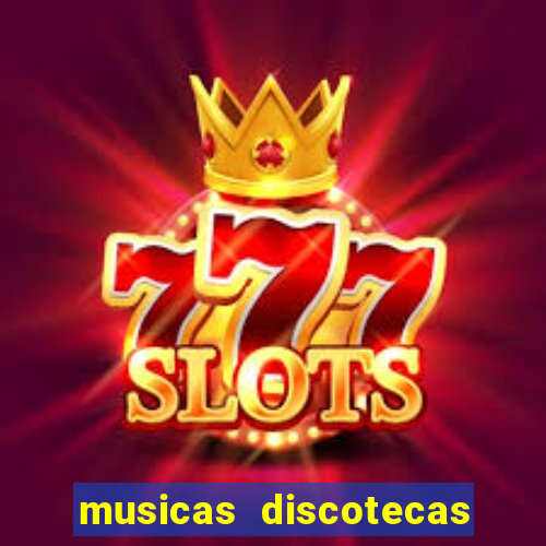 musicas discotecas anos 90